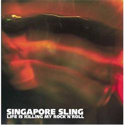 Singapore Sling : Life Is Killing My Rock 'n' Roll